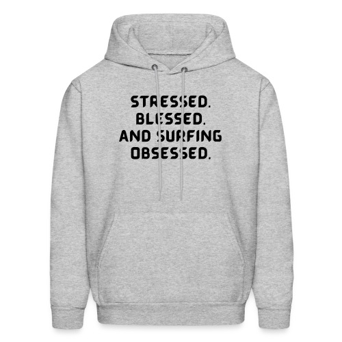 Stressed, blessed, and surfing obsessed! - Men's Hoodie