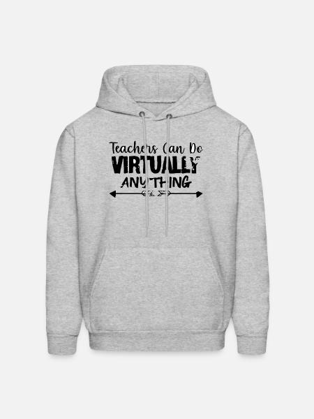 TEACHERS CAN DO VIRTUALLY ANYTHING - Men's Hoodie - heather gray
