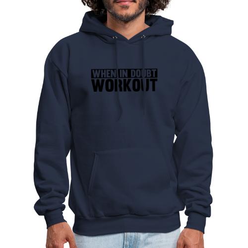When in Doubt. Workout - Men's Hoodie