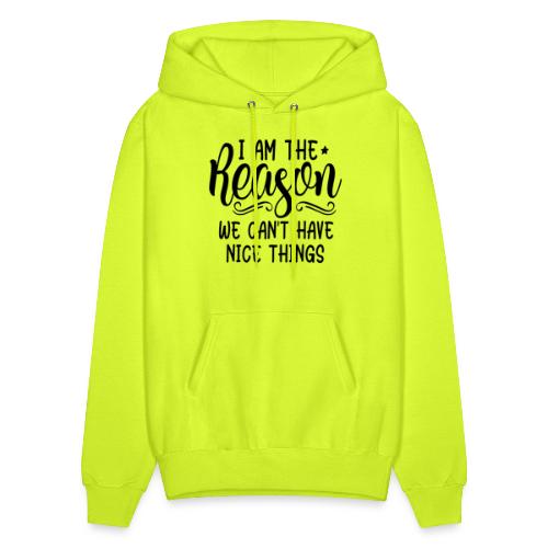 I'm The Reason Why We Can't Have Nice Things Shirt - Men's Hoodie