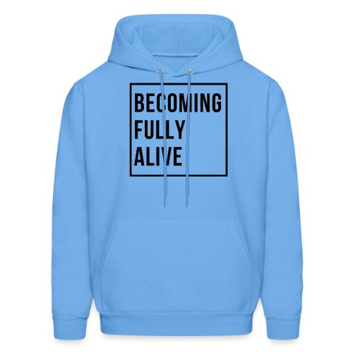 Becoming Fully Alive (in Black) - Men's Hoodie