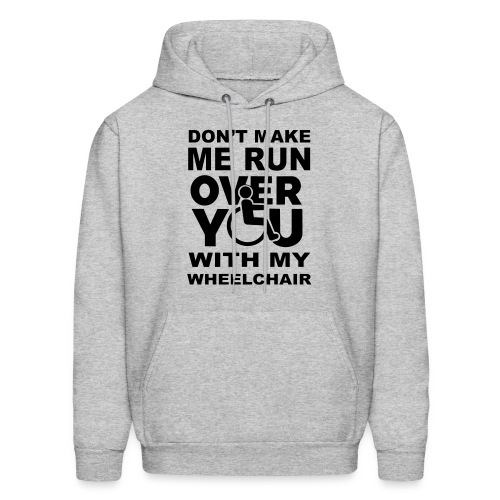 Don't make me run over you with my wheelchair * - Men's Hoodie