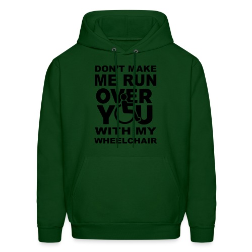 Don't make me run over you with my wheelchair * - Men's Hoodie