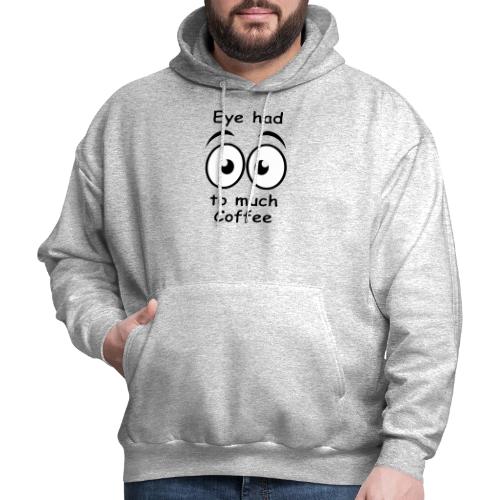 Eye had to much Coffee - Men's Hoodie