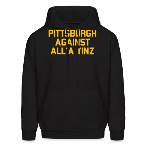 Pittsburgh Against All'a Yinz - Men's Hoodie
