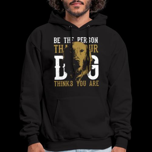 Be The Person Your Dog Thinks You Are - Men's Hoodie