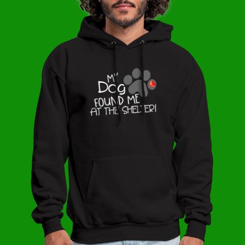My Dog Found Me at the Shelter - Men's Hoodie