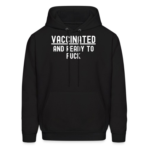 VACCINATED and Ready to Fuck (in white letters) - Men's Hoodie