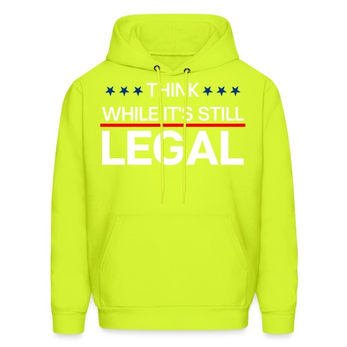 THINK WHILE IT'S STILL LEGAL - Men's Hoodie
