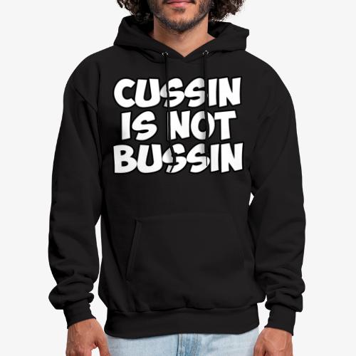 CUSSIN IS NOT BUSSIN - Men's Hoodie