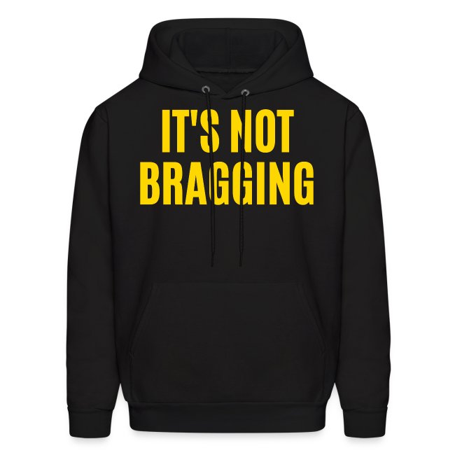 IT'S NOT BRAGGING (in yellow gold letters)
