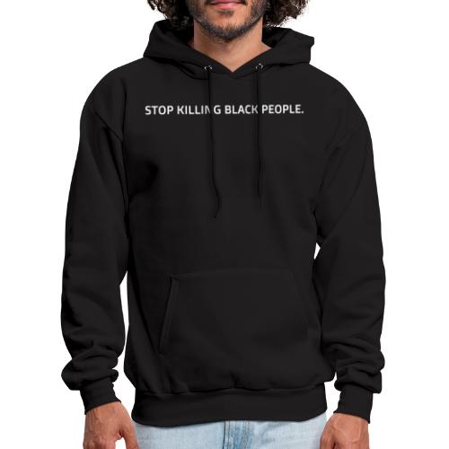 Stop Killing Black People. - Men's Hoodie
