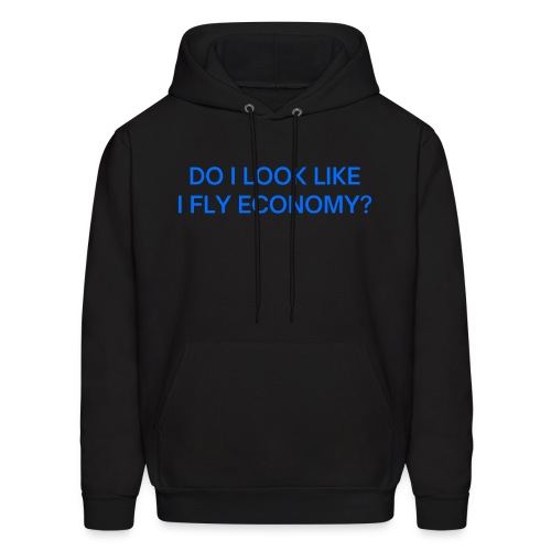 Do I Look Like I Fly Economy? (in blue letters) - Men's Hoodie
