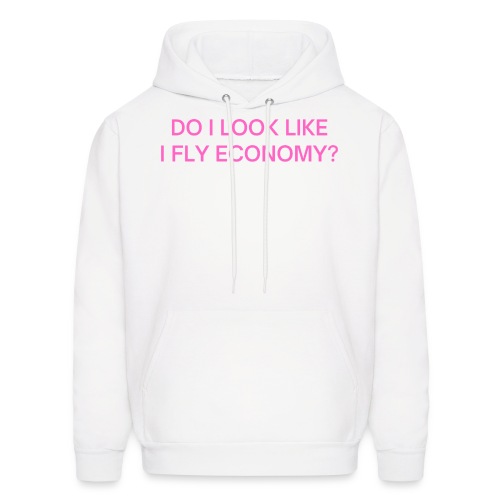 Do I Look Like I Fly Economy? (in pink letters) - Men's Hoodie