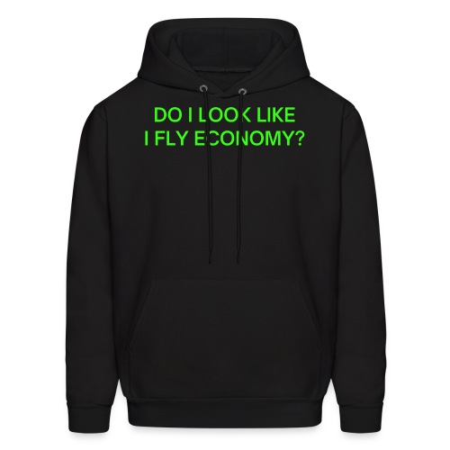 Do I Look Like I Fly Economy? (in neon green font) - Men's Hoodie