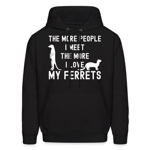 The More People I Meet The More I Love My Ferrets - Men's Hoodie