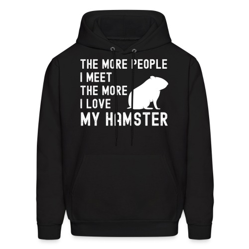 The More People I Meet The More I Love My Hamster - Men's Hoodie