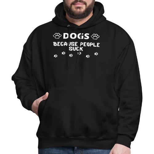 Dogs Because People Suck, Funny Dog Lovers Quotes - Men's Hoodie