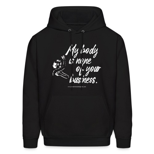 My Body Is None Of Your Business - Men's Hoodie