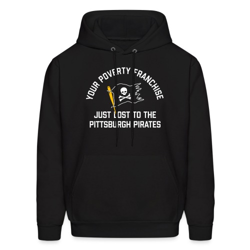 Your Poverty Franchise Just Lost to Pittsburgh - Men's Hoodie