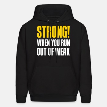 Strong! When you run out of weak - Hoodie for men