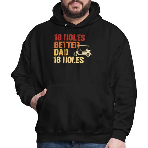 18 Holes Better Dad 18 Holes Retro Cart Quote - Men's Hoodie