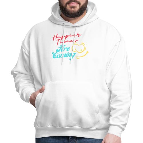 Happier Times Are Coming | New Motivation T-shirt - Men's Hoodie