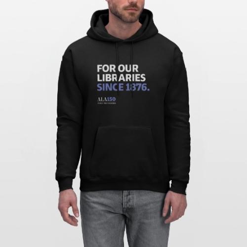For Our Libraries Since 1876 - ALA 150 - Men's Hoodie
