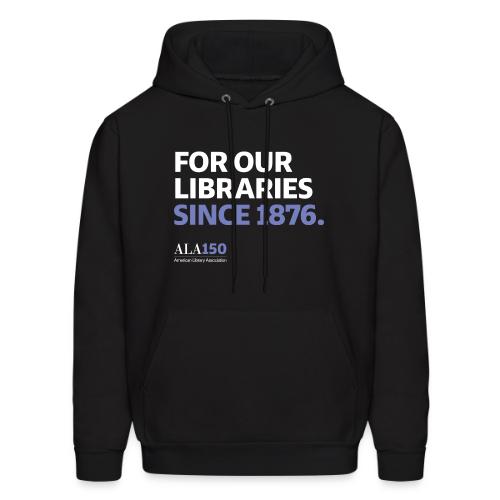 For Our Libraries Since 1876 - ALA 150 - Men's Hoodie