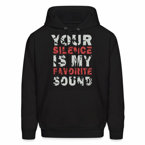 Your Silence Is My Favorite Sound Saying Ideas - Men's Hoodie