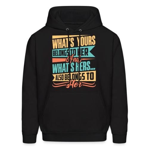 What's yours belongs to her - Men's Hoodie