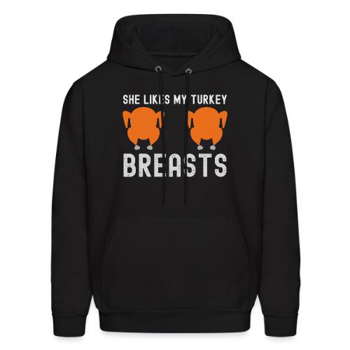 SHE Likes My Turkey BREASTS - Funny Thanksgiving - Men's Hoodie