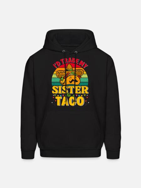 I´d trade my Sister for a Taco Mexican Taccos - Men's Hoodie - black
