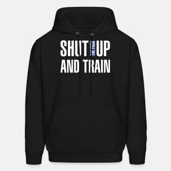 Shut the fuck up and train - Hoodie for men