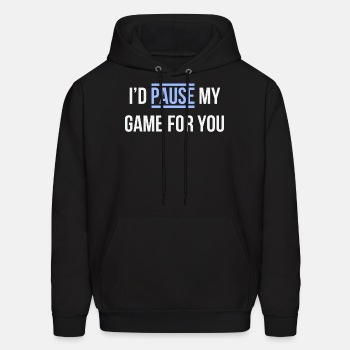 I'd pause my game for you - Hoodie for men