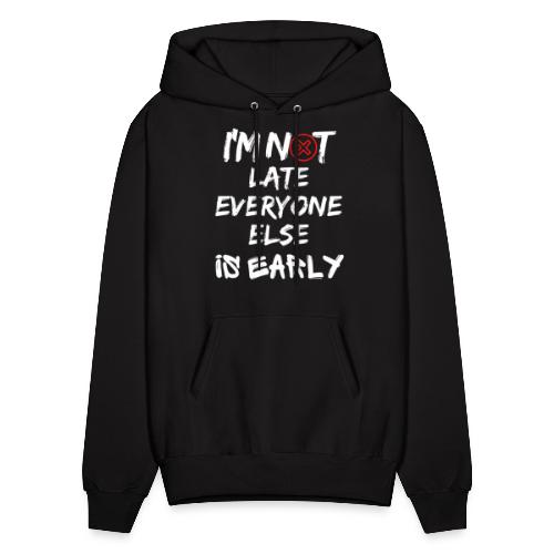 I'm Not Late Everyone Else is Early Funny T-Shirt - Men's Hoodie