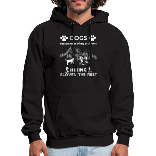 Dogs Solve Most Of My Problems Hiking Solves Rest - Men's Hoodie