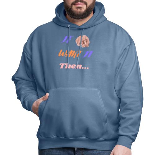 If You Want It Then... | New Inspirational Tshirt - Men's Hoodie