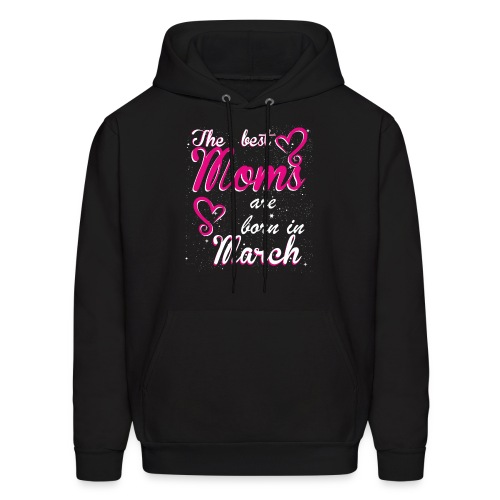 The Best Moms are born in March - Men's Hoodie