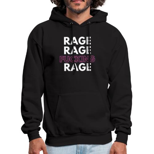 Rage Rage FUCKING Rage! - Men's Hoodie