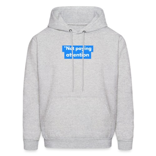 *Not paying attention - Men's Hoodie