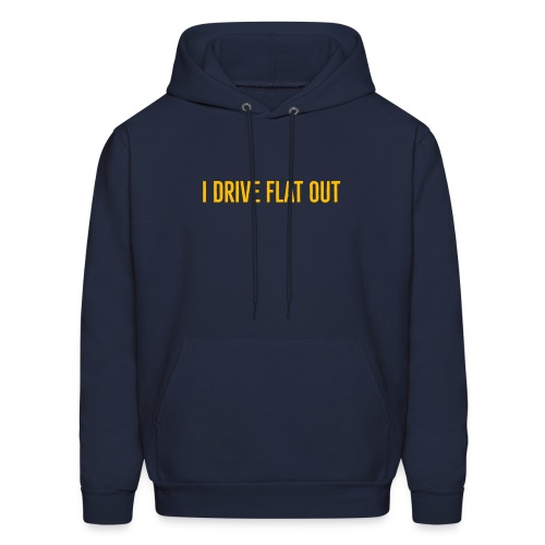 I DRIVE FLAT OUT - Men's Hoodie
