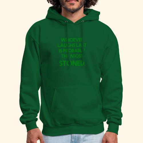 Whoever laughs last is probably the most stoned. - Men's Hoodie