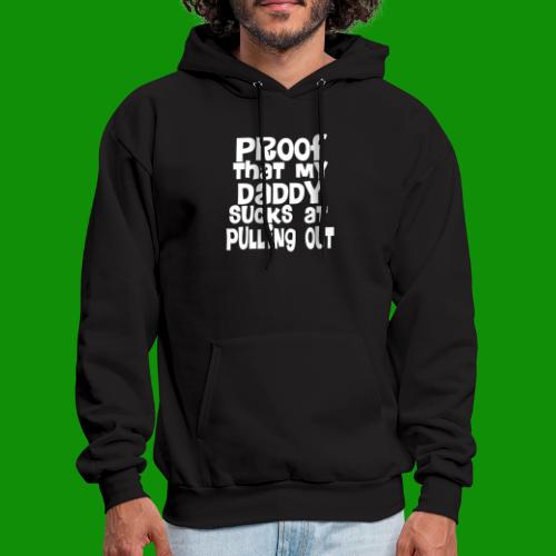 Proof Daddy Sucks At Pulling Out - Men's Hoodie