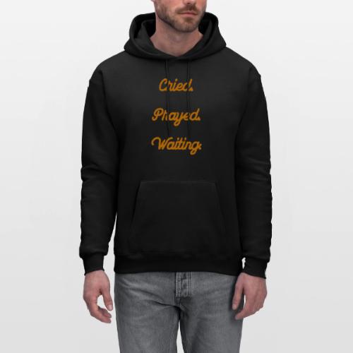 Cried Prayed Waiting Hoodies - Men's Hoodie