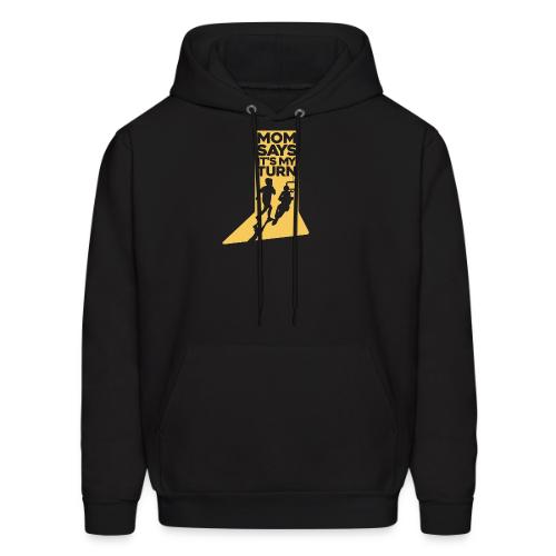 Mom Says It's My Turn - Men's Hoodie