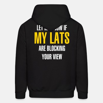 Let me know if my lats are blocking your view - Hoodie for men