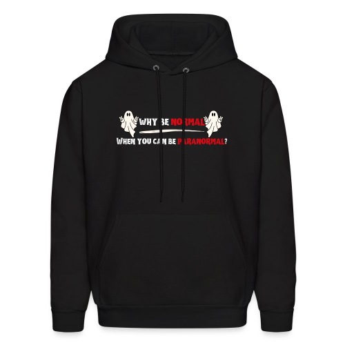Why be normal when you can be paranormal? - Men's Hoodie