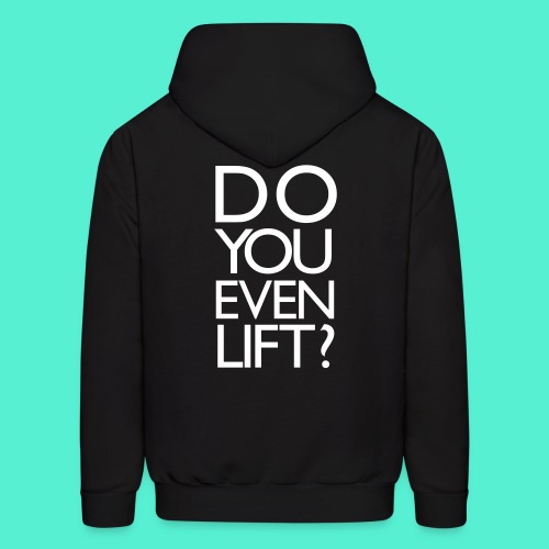 Do You Even Lift Gym Motivation - Men's Hoodie