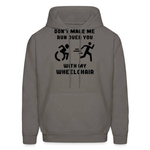 Don't make me run over you with my wheelchair # - Men's Hoodie